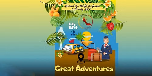 Great Adventures: Around the World Burlesque & Variety Show