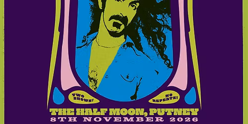 Pygmy Twylyte perform the music of Frank Zappa, aft and eve shows | Half Moon Putney