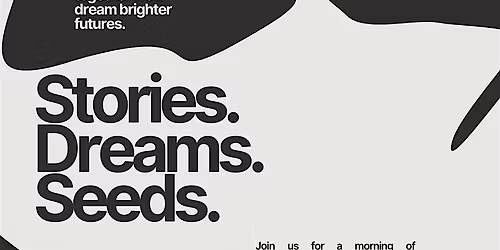 Stories. Dreams. Seeds