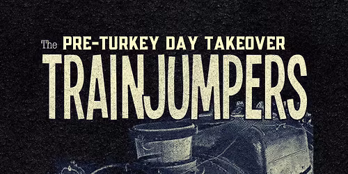 The Trainjumpers Pre-Turkey Day Takeover