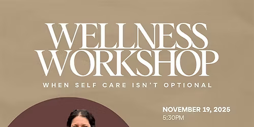 Wellness Workshop: When Self Care Isn't Optional