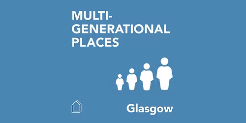 Multigenerational Places: Glasgow
