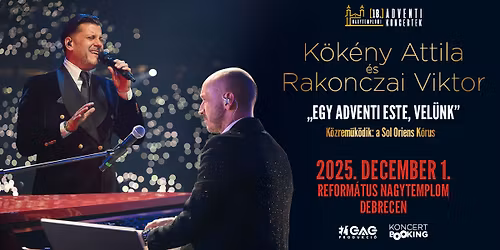 K\u00f6k\u00e9ny Attila \u00e9s Rakonczai Viktor - Egy adventi este, Vel\u00fcnk \/\/ Debrecen