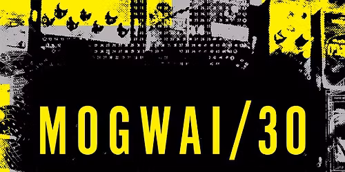 Mogwai 30th anniversary show at Forum Melbourne with Fancy Weapon * selling fast!