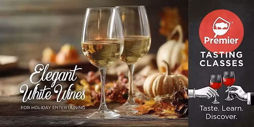Tasting Class: Elegant White Wines for Holiday Entertaining