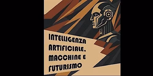 Intelligenza Artificiale, Macchine e Futurismo