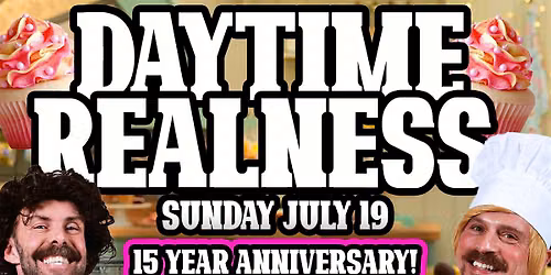 Daytime Realness July - 15 Year Anniversary!