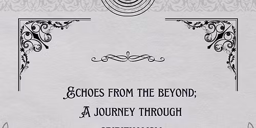 Echoes From the Beyond: A Journey Through Spiritualism