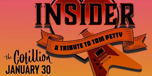 Insider: A Tribute To Tom Petty \u00b7 January 30 \u00b7 The Cotillion \u00b7 Wichita, KS