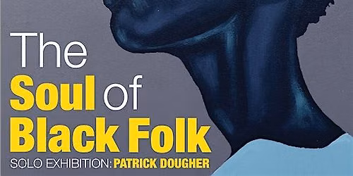 'The Soul of Black Folk': Solo Exhibition Patrick Dougher