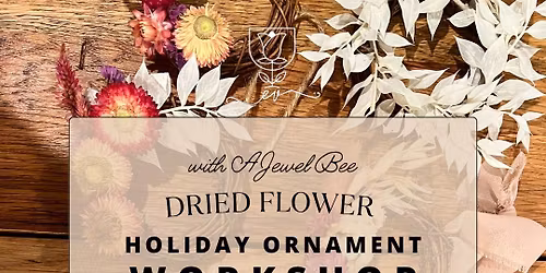 Workshop: Dried Flower Holiday Ornaments | Thursday, December 4th | 6-8PM