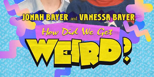 How Did We Get Weird Live! - Vanessa Bayer & Jonah Bayer