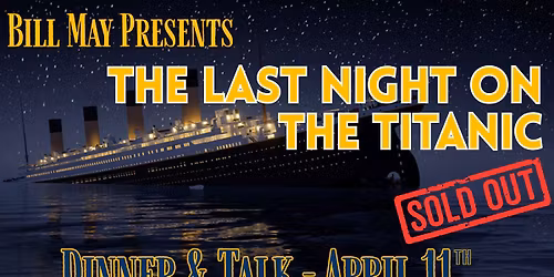 Bill May Presents The Last Night On The Titanic - SOLD OUT