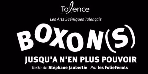 BOXONS JUSQU'\u00c0 N'EN PLUS POUVOIR \/ LES ARTS SC\u00c9NIQUES TALEN\u00c7AIS 
