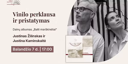 Justino \u017dilinsko ir Justinos Kaminskait\u0117s vinilin\u0117s plok\u0161tel\u0117s \u201eBalti mar\u0161kin\u0117liai\u201c pristatymas