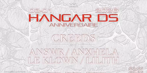 HANGAR DS : ANNIVERSAIRE \/\/ CREEDS - ANSWR - ANXHELA - LE KLOWN - LILITH