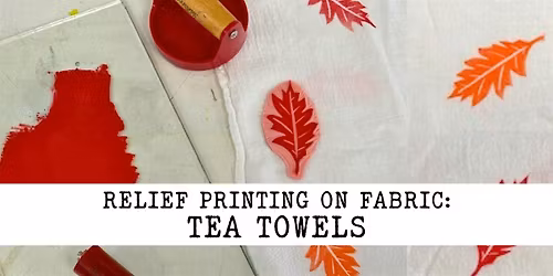 Relief Printing on Fabric: Tea Towels