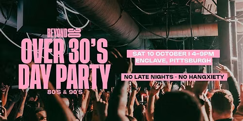 80s & 90s Over 30s Daytime Clubbing - PITTSBURGH