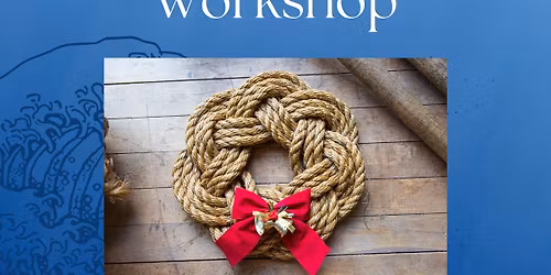 Waitlist: Nautical Rope Wreath Workshops: 10 am - 12 noon & 1 pm - 3 pm