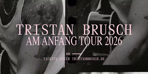TRISTAN BRUSCH - AM ANFANG TOUR 2026 - K\u00f6ln, Club Bahnhof Ehrenfeld