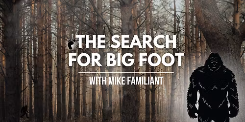 The Search for Big Foot with Mike Familiant (Free at your library!)