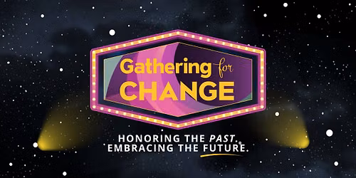 Gathering for Change: Honoring the Past, Embracing the Future