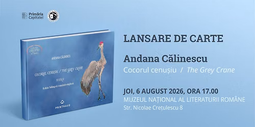Lansarea volumului \u201eCocorul cenu\u0219iu \/ The Grey Crane\u201d, de Andana C\u0103linescu