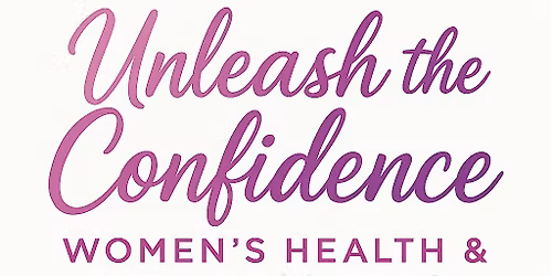 Unleash The Confidence Women\u2019s Health Expo