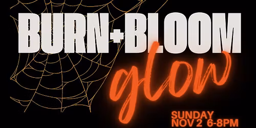 BURN&BLOOM: halloween glow