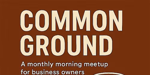 Common Grounds - A morning meetup for business owners