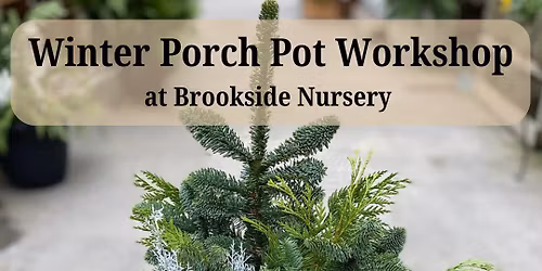 SOLD OUT Winter Porch Pot Workshop 