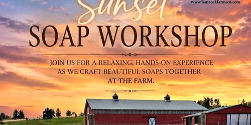 \ud83c\udf05 Evening Event \ud83d\udc10\ud83e\uddfc Hancock Farms Soap Making Experience