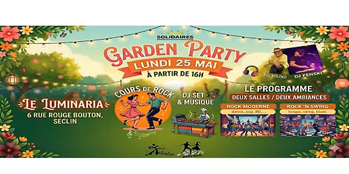 \ud83c\udf3f GARDEN PARTY ROCK AU LUMINARIA, Lundi 25 Mai d\u00e8s 16h. 2 Salles: Rock Moderne et Rock 'n Swing \ud83d\udd25