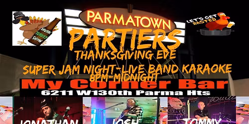 THANKSGIVING EVE With Parmatown Partiers Hosting Jam Night\/Live Band Karaoke@My Corner Bar