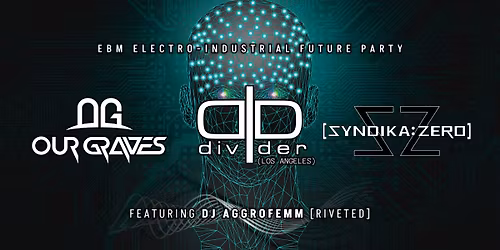Our Graves, Divider, Syndika Zero, & DJ Aggrofemm @ Spats 