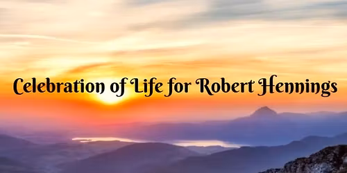 Save the Date\/Celebration of Life for Robert Hennings