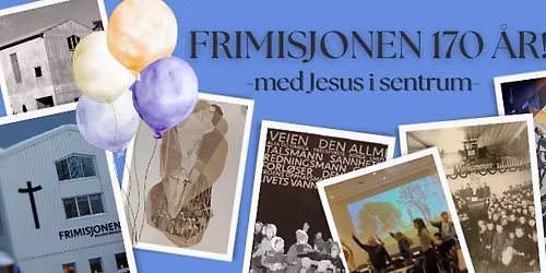 Jubileumshelg: Frimisjonen 170 \u00e5r!