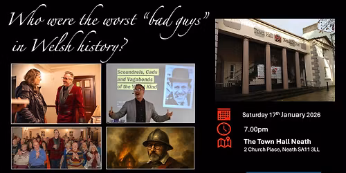 Who were the worst bad guys in Welsh history? \u201cLive\u201d in Neath Town Hall on 17th January 2026