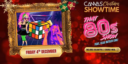 THAT 80'S SHOW feat Ellie Butler \/\/ Friday 4th December \/\/ Canvas Christmas Showtime