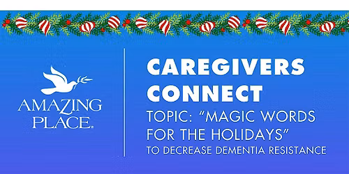 Caregivers Connect! -"MAGIC WORDS FOR THE HOLIDAYS"- 12\/15\/2026