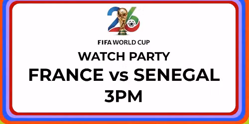 FIFA World Cup Watch Party: France vs Senegal 3PM
