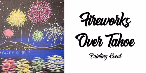 Fireworks Over Tahoe ~ Painting Event