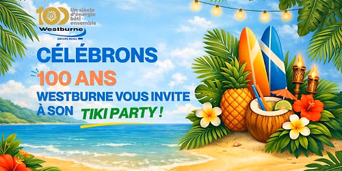 C\u00e9l\u00e9brons  100 ANS  Westburne vous invite  \u00e0 son TIki party !