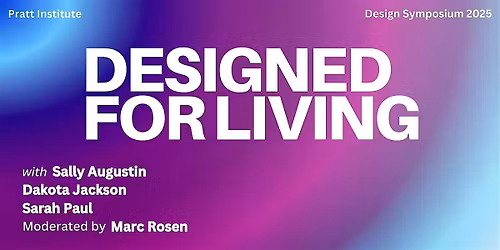 Pratt Design Symposium 2025: Designed for Living