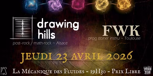 Drawing Hills + FWK @ La M\u00e9canique des Fluides, Toulouse