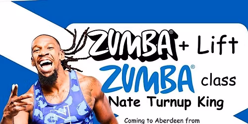 Zumba \u00ae + Lift plus Zumba \u00ae Class with Nate Turnup King in Aberdeen