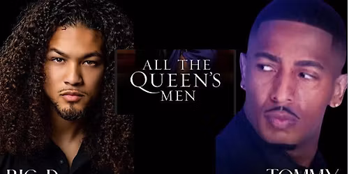 All The Queens Men TakeOver  Hosted By Tommy & Big D