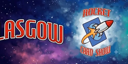 Rocket Card Show - Glasgow (Free Entry)