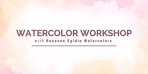 Watercolor Workshop with Roseann Egidio Watercolor
