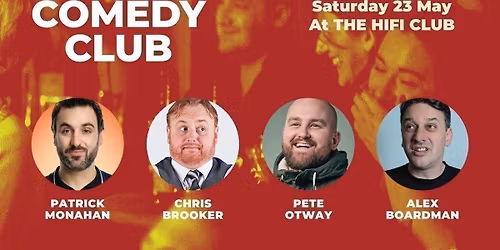 ****Later start time of 7pm**** Comedy Club with Patrick Monahan, Chris Brooker, Pete Otway & Alex Boardman (1st act onstage 8pm)